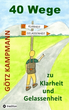 40 Wege zu Klarheit und Gelassenheit von Kampmann,  Anke, Kampmann,  Götz, Kuhlmann,  Rainer