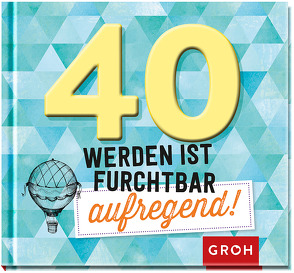 40 werden ist furchtbar aufregend! von Groh Verlag