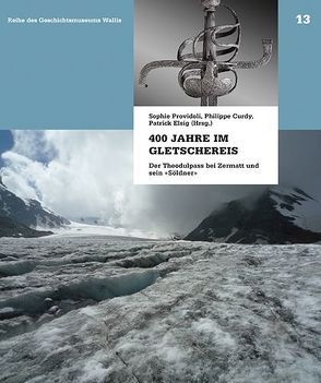 400 Jahre im Gletschereis von Curdy,  Philippe, Elsig,  Patrick, Providoli,  Sophie