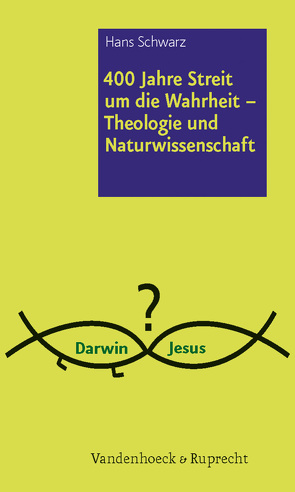 400 Jahre Streit um die Wahrheit – Theologie und Naturwissenschaft von Schwarz,  Hans