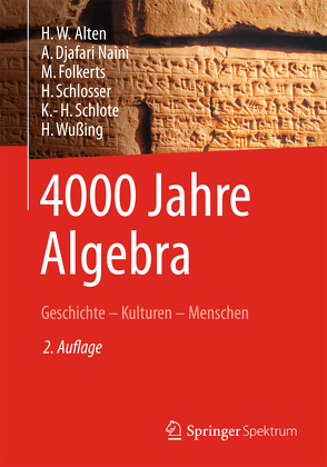 4000 Jahre Algebra von Alten,  H.-W., Djafari Naini,  A., Eick,  B., Folkerts,  M, Schlösser,  H., Schlote,  K.-H., Wesemüller-Kock,  H., Wußing,  H.