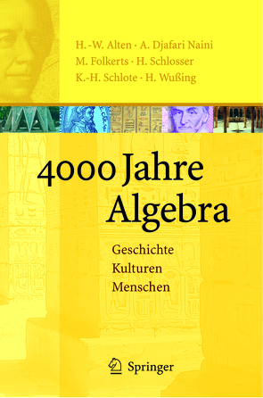 4000 Jahre Algebra von Alten,  Heinz-Wilhelm, Djafari Naini,  A., Folkerts,  Menso, Schlosser,  Hartmut, Schlote,  Karl-Heinz, Wußing,  Hans