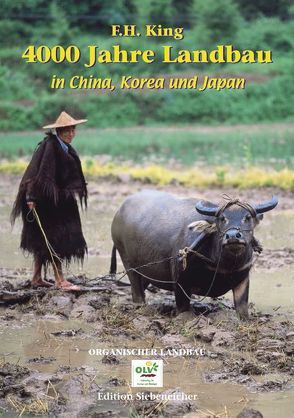 4000 Jahre Landbau in China, Korea und Japan von King,  F H, Reinau,  Erich, Siebeneicher,  Georg E