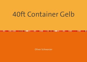 40ft Container Gelb von Schwarzer,  Oliver