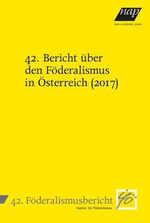 42. Bericht über den Föderalismus in Österreich (2017) von Institut für Föderalismus