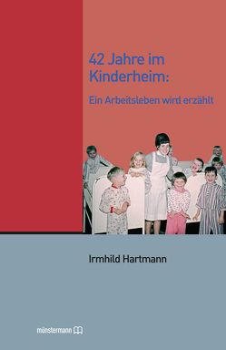 42 Jahre im Kinderheim von Hartmann,  Irmhild