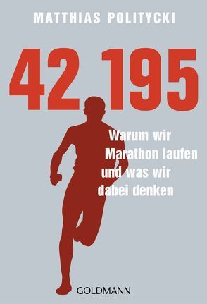 42,195 – Warum wir Marathon laufen und was wir dabei denken von Politycki,  Matthias