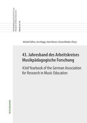 43. Jahresband des Arbeitskreises Musikpädagogische Forschung / 43rd Yearbook of the German Association for Research in Music Education von Göllner,  Michael, Knigge,  Jens, Niessen,  Anne, Weidner,  Verena