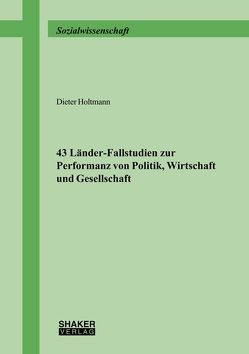 43 Länder-Fallstudien zur Performanz von Politik, Wirtschaft und Gesellschaft von Holtmann,  Dieter