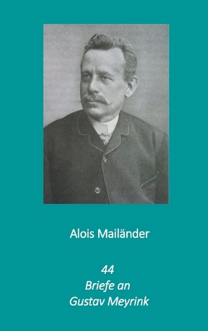 44 Briefe an Gustav Meyrink von Dilloo-Heidger,  Erik, Mailänder,  Alois