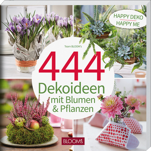 444 Dekoideen mit Blumen & Pflanzen von Team BLOOM's