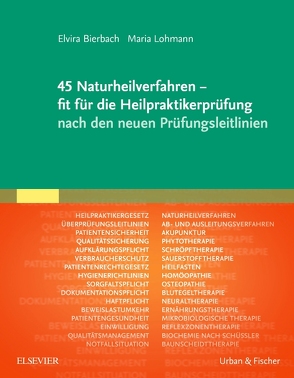 45 Naturheilverfahren – fit für die Heilpraktikerprüfung nach den neuen Prüfungsleitlinien von Bierbach,  Elvira, Lohmann,  Maria