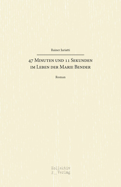 47 Minuten und 11 Sekunden im Leben der Marie Bender von Rainer,  Juriatti