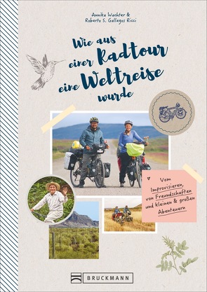 Wie aus einer Radtour eine Weltreise wurde von Roberto Gallegos Ricci,  Annika Wachter