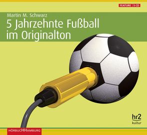 5 Jahrzehnte Fußball im Originalton von Diverse, Schwarz (Hrsg.),  Martin Maria