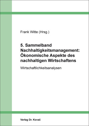 5. Sammelband Nachhaltigkeitsmanagement: Ökonomische Aspekte des nachhaltigen Wirtschaftens von Witte,  Frank