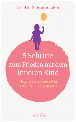 5 Schritte zum Frieden mit dem inneren Kind von Callies,  Claudia, Schuitemaker,  Lisette