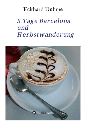 5 Tage Barcelona und Herbstwanderung von Duhme,  Eckhard