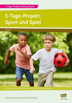 5-Tage-Projekt: Sport und Spiel von Lechner,  Simone, Mehringer,  Sonja, Mehringer,  Volker