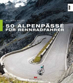 50 Alpenpässe für Rennradfahrer von Geißler,  Uwe, Rotter,  Matthias, Wenzel,  Jörg