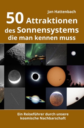 50 Attraktionen des Sonnensystems, die man kennen muss von Hattenbach,  Jan