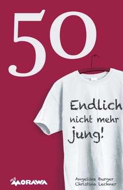 50 – Endlich nicht mehr jung! von Burger,  Angelika, Lechner,  Christina