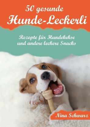 50 gesunde Hunde-Leckerli von Schwarz,  Nina