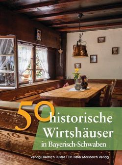 50 historische Wirtshäuser in Bayerisch-Schwaben von Gürtler,  Franziska, Richter,  Gerald, Schmid,  Sonja, Schmidt,  Bastian