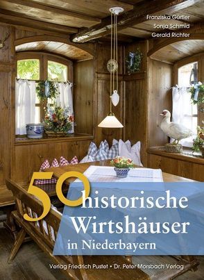 50 historische Wirtshäuser in Niederbayern von Ebel,  Frank, Gürtler,  Franziska, Morsbach,  Peter, Richter,  Gerald, Schmid,  Sonja