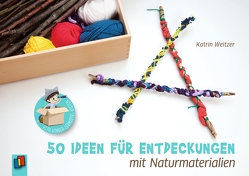 50 Ideen für Entdeckungen mit Naturmaterialien von Weitzer,  Katrin
