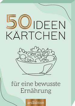 50 Ideenkärtchen für eine bewusste Ernährung von Schindler,  Eva