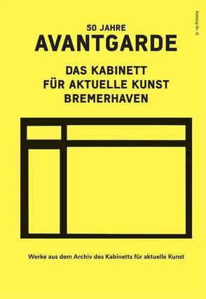 50 Jahre Avantgarde. Das Kabinett für aktuelle Kunst Bremerhaven von Kleimann,  Eefke