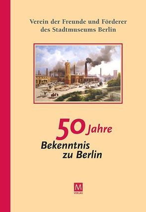 50 Jahre Bekenntnis zu Berlin von Beuermann,  Dieter, Dr. Nentwig,  Franziska, Dr. Weinland,  Martina, Mann,  Bärbel, Poske ,  Kathrin, Prof. Dr. Bartmann,  Dominik, Schwarzkopf,  Marion