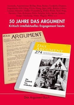 50 Jahre Das Argument von Auernheimer,  Georg, Balibar,  Étienne, Boer,  Dick, Braun,  Volker, Butler,  Judith, Czeskleba-Dupont,  Rolf, Degenhardt,  Franz Josef, Gill,  Stephen, Götze,  Karl-Heinz, Haug,  Frigga, Haug,  Wolfgang F, Jaeger,  Michael, Jehle,  Peter, Küttler,  Wolfgang, Laudan,  Else, Metscher,  Thomas, Müller-Plantenberg,  Urs, Müller-Wirth,  Christof, Neef,  Wolfgang, Negt,  Oskar, Ohm,  Christof, Räthzel,  Nora, Rehmann,  Jan, Rehmann,  Ruth, Reitz,  Tilman, Schöfer,  Erasmus, Solty,  Ingar, Spivak,  Gayatri Ch, Stamm,  Sybille, Steiger,  Hans, Veerkamp,  Ton, Vester,  Michael, Wagner,  Thomas, Weber,  Klaus