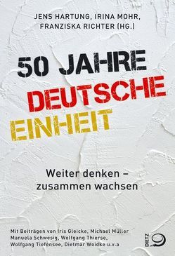 50 Jahre Deutsche Einheit von Hartung,  Jens, Mohr,  Irina, Richter,  Franziska