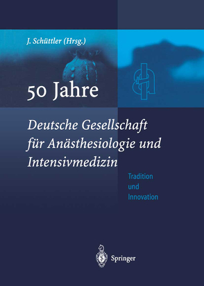 50 Jahre Deutsche Gesellschaft für Anästhesiologie und Intensivmedizin von Schüttler,  Jürgen