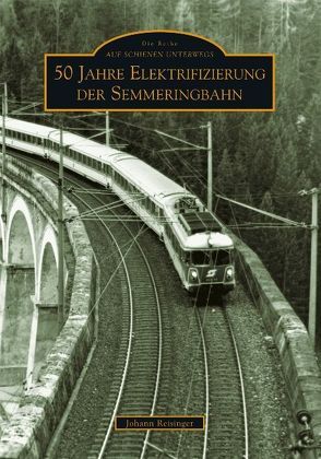 50 Jahre Elektrifizierung der Semmeringbahn von Reisinger,  Johann