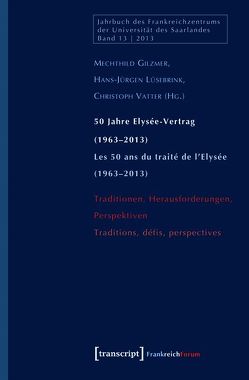 50 Jahre Elysée-Vertrag (1963-2013) / Les 50 ans du traité de l’Elysée (1963-2013) von Gilzmer,  Mechthild, Lüsebrink,  Hans-Jürgen, Vatter,  Christoph