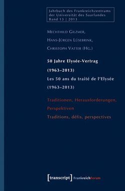 50 Jahre Elysée-Vertrag (1963-2013) / Les 50 ans du traité de l’Elysée (1963-2013) von Gilzmer,  Mechthild, Lüsebrink,  Hans-Jürgen, Vatter,  Christoph