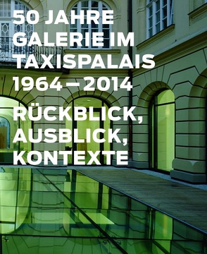 50 Jahre Galerie im Taxispalais, 1964-2014 von Ermacora,  Beate