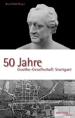50 Jahre Goethe-Gesellschaft Stuttgart von Mahl,  Bernd