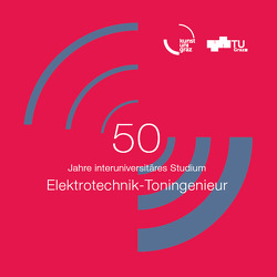 50 Jahre interuniversitäres Studium Elektrotechnik-Toningenieur von Fuchs,  Julia, Reismann,  Bernhard A.