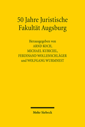 50 Jahre Juristische Fakultät Augsburg von Koch,  Arnd, Kubiciel,  Michael, Wollenschläger,  Ferdinand, Wurmnest,  Wolfgang