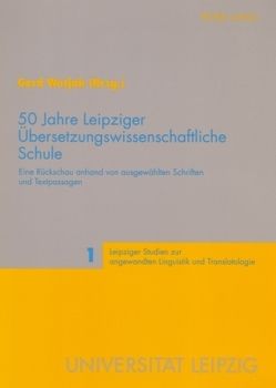 50 Jahre Leipziger Übersetzungswissenschaftliche Schule von Wotjak,  Gerd