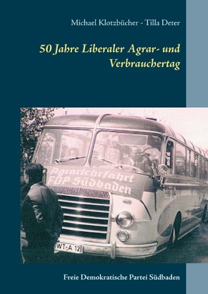 50 Jahre Liberaler Agrar- und Verbrauchertag der FDP Südbaden von Deter,  Tilla, Klotzbücher,  Michael
