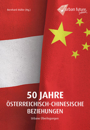 50 Jahre österreichisch-chinesische Beziehungen – Urbane Überlegungen von Mueller,  Bernhard