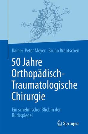 50 Jahre Orthopädisch-Traumatologische Chirurgie von Brantschen,  Bruno, Meyer,  Rainer-Peter