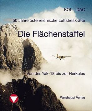 50 Jahre österreichische Luftstreitkräfte. Die Flächenstaffel Langenlebarn von Dachgruber,  Peter, Kolecko,  Peter