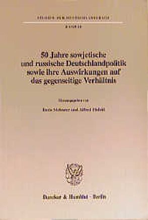 50 Jahre sowjetische und russische Deutschlandpolitik sowie ihre Auswirkungen auf das gegenseitige Verhältnis. von Eisfeld,  Alfred, Meissner,  Boris