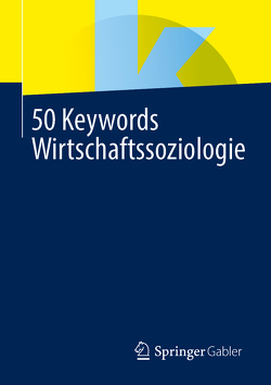 50 Keywords Wirtschaftssoziologie von Springer Fachmedien Wiesbaden